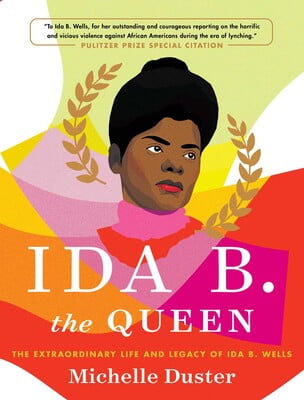 The Plot Thickens: Ida B. the Queen: The Extraordinary Life and Legacy of Ida B. Wells